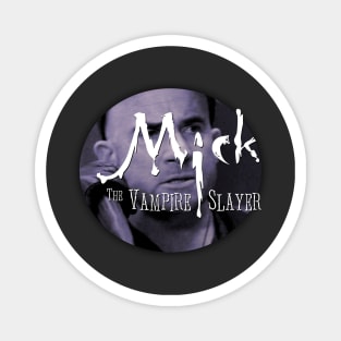 Mick, the Vampire Slayer - v2 Magnet